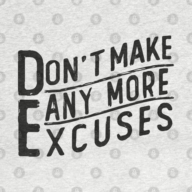 don t make any excuses by Mako Design 